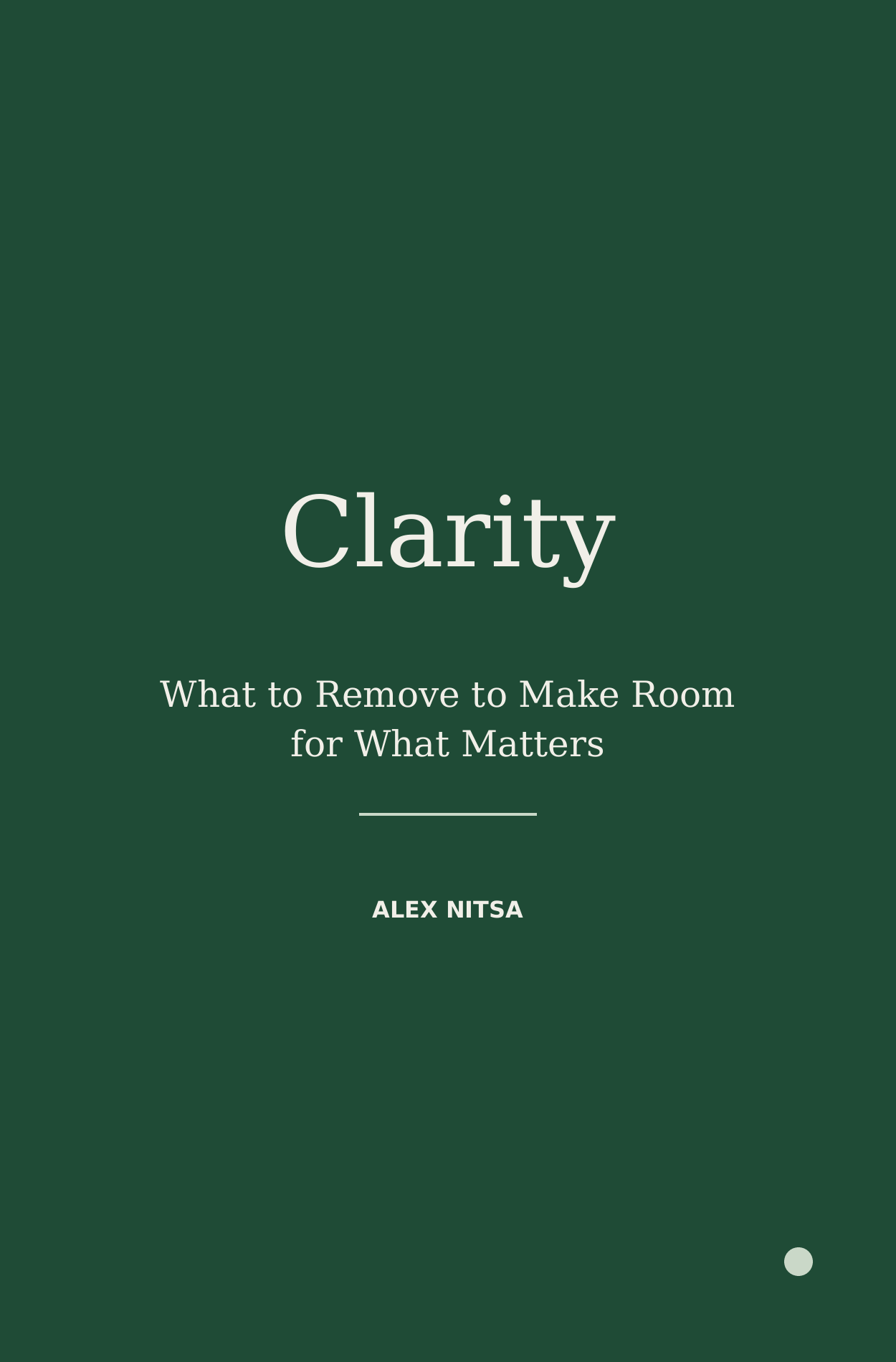 Clarity: What to Remove to Make Room for What Matters by Alex Nitsa